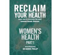 RECLAIM YOUR HEALTH - WOMEN'S HEALTH: Learn how to overcome the most common chronic illnesses (Part 1): 10