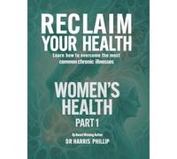 RECLAIM YOUR HEALTH - WOMEN'S HEALTH: Learn how to overcome the most common chronic illnesses (Part 1): 10