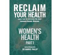 Reclaim Your Health - Women's Health: Learn how to overcome the most common chronic illnesses (Part 1): 10