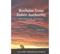Reclaim Your Inner Authority: Not a self-help book. A come home to yourself book. (The Core Shift Series)