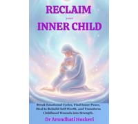 Reclaim Your Inner Child: Break Emotional Cycles, Find Inner Peace, Heal to Rebuild Self-Worth, and Transform Childhood Wounds into Strength. (The Path to Emotional Freedom)