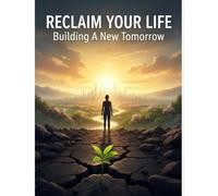 Reclaim Your Life: Building A New Tomorrow