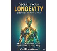 Reclaim Your Longevity: Discover Your Inner Power to Thrive - Manage Inflammation, Protect Memory and Age with Vitality