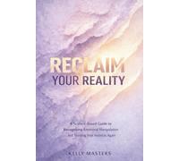 Reclaim Your Reality: A Science-Based Guide to Recognizing Emotional Manipulation and Trusting Your Instincts Again