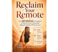 Reclaim Your Remote: The ART Method for Letting Go of What You Can't Control and Taking Ownership of What You Can