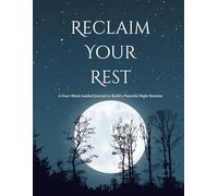 Reclaim Your Rest: A Four-Week Guided Journal to Build a Peaceful Night Routine