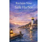 Reclaim Your Safe Harbor: A Healing Guide After Relationship Harm