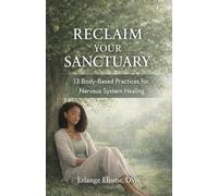 Reclaim Your Sanctuary: 13 Body-Based Practices for Nervous System Healing