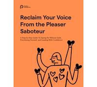 Reclaim Your Voice From the Pleaser Saboteur: A Step-by-Step Guide To Saying No Without Guilt, Prioritizing Yourself, and Leading With Confidence (From Saboteur to Sage: Practical Guides)
