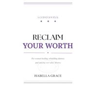 Reclaim Your Worth: A Guided Journal For women Healing, Rebuilding Identity and Starting Over After Divorce