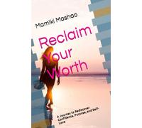 Reclaim Your Worth: A Woman’s Guide to Remembering Who She Was Before the World Told Her Who to Be