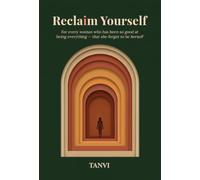 Reclaim Yourself: For every woman who has been so good at being everything - that she forgot to be herself