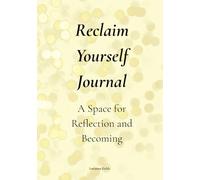 Reclaim Yourself Journal: A Space for Reflection and Becoming
