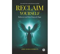 RECLAIM YOURSELF: Rediscover your Power, Purpose & Magic