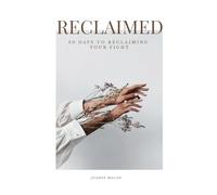 RECLAIMED - 30 Days To Reclaiming Your Fight
