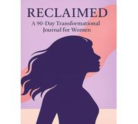 Reclaimed: A 90 - Day Transformational Journal for Women