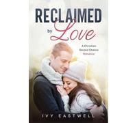 Reclaimed by Love: A Christian Second Chance Romance
