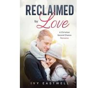 Reclaimed by Love: A Christian Second Chance Romance