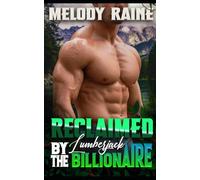 Reclaimed by the Lumberjack Billionaire: A Spicy BWWM Second Chance, Secret Baby, Possessive Billionaire, Forced Proximity Small Town Romance (The Possessive Kings of Timber Cross)