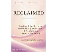 RECLAIMED: Healing After Divorce, Overcoming Self-Doubt & Reclaiming Your Inner Peace (THE IN-BETWEEN RESET™ SERIES: A Guided Transformation Series ... Reclaiming & Rebuilding Life After Divorce)