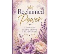 Reclaimed Power: 90 Days of Healing, Confidence, Self Love and Boundaries