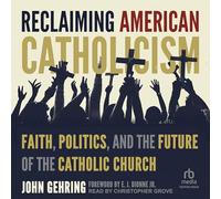Reclaiming American Catholicism: Faith, Politics, and the Future of the Catholic Church