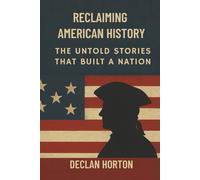 RECLAIMING AMERICAN HISTORY: The Untold Stories That Built a Nation