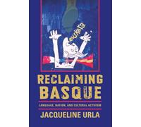 Reclaiming Basque: Language, Nation, and Cultural Activism (The Basque Series)