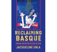 Reclaiming Basque: Language, Nation, and Cultural Activism (The Basque Series)
