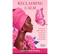 Reclaiming Calm: A Gentle Self-Help and Self-Care Guide for Targeted Individuals: 2 (The Targeted Individuals Series)