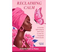 Reclaiming Calm: A Gentle Self-Help and Self-Care Guide for Targeted Individuals