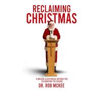 Reclaiming Christmas: A Biblical & Historical Defense for Celebrating the Season