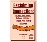 Reclaiming Connection: Healing from Trauma Induced Isolation - Finding your Path to Belonging