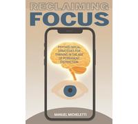 Reclaiming Focus: Psychological Strategies for Thriving in the Age of Permanent Distraction