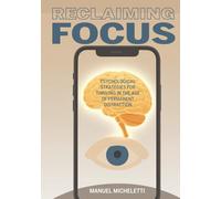 Reclaiming Focus: Psychological Strategies for Thriving in the Age of Permanent Distraction