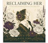 Reclaiming Her: A 30 Day Guided Coloring Journal To Reconnect To Your Deepest Desires
