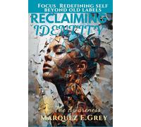 RECLAIMING IDENTITY: The Awareness Focus Redefining self beyond old labels (Reinventing Yourself: Navigating Change with Courage)