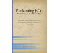 Reclaiming Joy: Mental Wellness After Chronic Illness: "The Soul's Journey to Joy: Transforming Illness, Finding Strength, and Embracing Freedom."