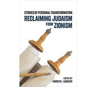 Reclaiming Judaism from Zionism: Stories Of Personal Transformation