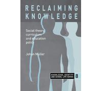 Reclaiming Knowledge: Social Theory, Curriculum and Education Policy: 8 (Primary Directions Series)