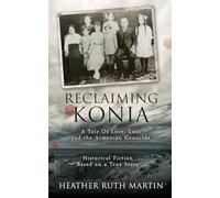 Reclaiming Konia: A Tale of Love, Loss and the Armenian Genocide