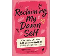 Reclaiming My Damn Self: A 100 Day Journal For Getting Over It (and Getting Back to You)