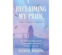 Reclaiming My Pride: From Tragedy to Triumph. How I Took over My Husband's Car Dealerships and Steered My Way to a New Life