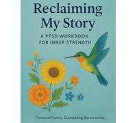 Reclaiming My Story: A PTSD Workbook for Inner Strength