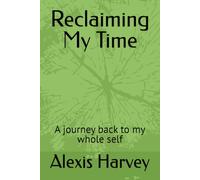 Reclaiming My Time: A journey back to my whole self