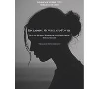 Reclaiming My Voice and Power: Healing Journal for Survivors of Sexual Assault A Healing Workbook Journal 2025 Journal Designed for all high school, college students, and adults