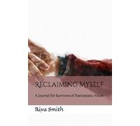 Reclaiming Myself: A Journal for Survivors of Narcissistic Abuse