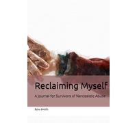 Reclaiming Myself: A Journal for Survivors of Narcissistic Abuse
