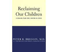 Reclaiming Our Children: The Healing Solution for a Nation in Crisis