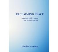 Reclaiming Peace: A 40-Day Faith, Fasting, and Healing Journal